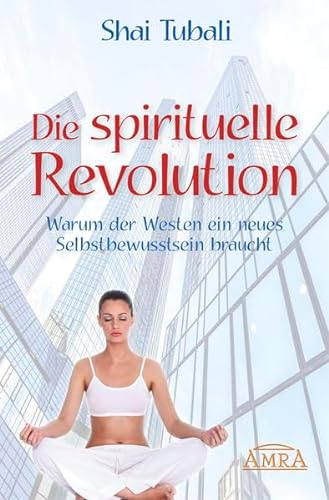 Die spirituelle Revolution: Warum der Westen ein neues Selbstbewusstsein braucht